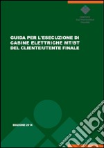 Guida per l'esecuzione di cabine elettriche MT/BT del cliente/utente finale. Guida CEI 99-4 libro