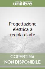 Progettazione elettrica a regola d'arte libro