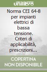 Norma CEI 64-8 per impianti elettrici di bassa tensione. Criteri di applicabilità, prescrizioni di progettazione ed esecuzione libro