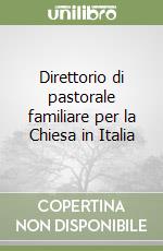 Direttorio di pastorale familiare per la Chiesa in Italia libro