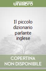 Il piccolo dizionario parlante inglese libro