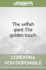 The selfish giant-The golden touch libro
