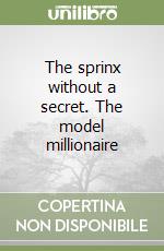 The sprinx without a secret. The model millionaire libro