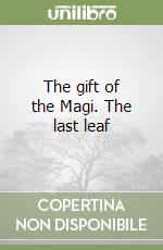 The gift of the Magi. The last leaf libro