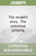 The invalid's story. The notorious jumping libro