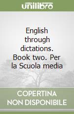 English through dictations. Book two. Per la Scuola media libro