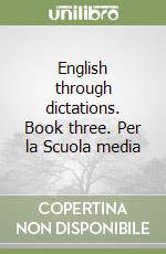 English through dictations. Book three. Per la Scuola media libro