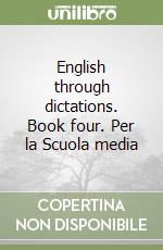 English through dictations. Book four. Per la Scuola media libro