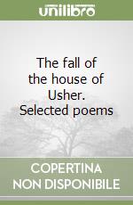 The fall of the house of Usher. Selected poems libro