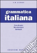 Grammatica italiana. Fonologia-Morfologia-Sintassi libro