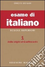 Esame di italiano. Per i Licei e gli Ist. Magistrali (L'). Vol. 1: Dalle origini al Quattrocento libro