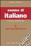 Esame di italiano. Per i Licei e gli Ist. Magistrali (L'). Vol. 1: Dalle origini al Quattrocento libro