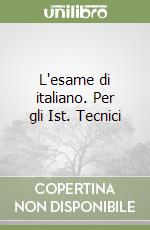 L'esame di italiano. Per gli Ist. Tecnici libro