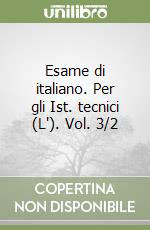 Esame di italiano. Per gli Ist. tecnici (L'). Vol. 3/2 libro