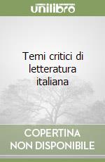 Temi critici di letteratura italiana libro