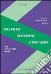 Foscolo, Leopardi, Manzoni. Vita, personalità, opere. Per le Scuole superiori libro