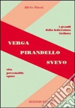 Verga, Pirandello, Svevo. Vita, personalità, opere. Per le Scuole superiori