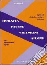 Moravia, Pavese, Vittorini, Silone. Vita, personalità, opere. Per le Scuole superiori libro