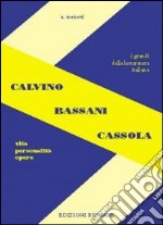 Calvino, Bassani, Cassola. Vita, personalità, opere. Per le Scuole superiori