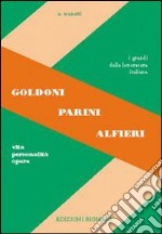 Goldoni, Parini, Alfieri. Vita, personalità, opere. Per le Scuole superiori libro