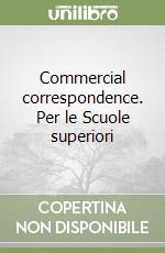 Commercial correspondence. Per le Scuole superiori libro