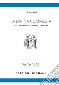 La Divina Commedia. Riassunto con dizionario dei nomi. Paradiso