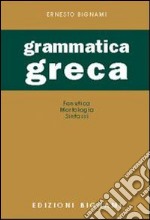 Grammatica greca. Fonetica, morfologia, sintassi. Per le Scuole superiori libro