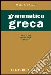 Grammatica greca. Fonetica, morfologia, sintassi. Per le Scuole superiori libro