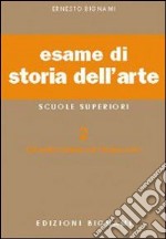 Esame di storia dell'arte. Per il Liceo classico e artistico. Vol. 2