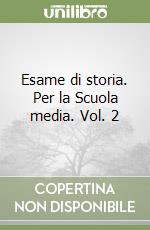 Esame di storia. Per la Scuola media. Vol. 2 libro