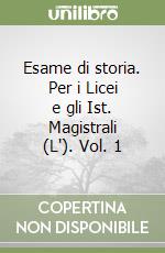 Esame di storia. Per i Licei e gli Ist. Magistrali (L'). Vol. 1 libro