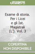 Esame di storia. Per i Licei e gli Ist. Magistrali (L'). Vol. 3 libro