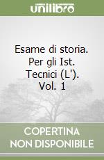 Esame di storia. Per gli Ist. Tecnici (L'). Vol. 1