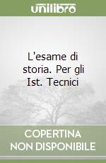 L'esame di storia. Per gli Ist. Tecnici libro