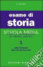 Esame di storia. Per la Scuola media. Vol. 1: Dalla preistoria alla crisi del Trecento libro