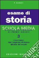 Esame di storia. Per la Scuola media. Vol. 3: Ottocento