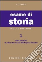 Esame di storia. Per le Scuole superiori. Vol. 1: Dalla preistoria ai primi due secoli dell'impero romano libro