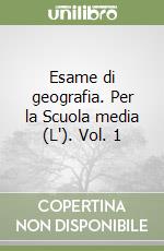 Esame di geografia. Per la Scuola media (L'). Vol. 1 libro