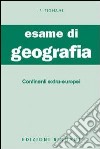 Esame di geografia. Continenti extra-europei. Vol. 3 libro