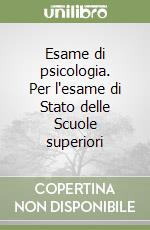 Esame di psicologia. Per l'esame di Stato delle Scuole superiori