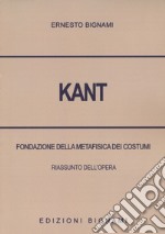 Kant. Fondazione della metafisica dei costumi. Riassunto dell'opera libro