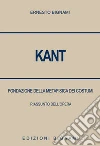 Kant. Fondazione della metafisica dei costumi. Riassunto dell'opera libro di Bignami Ernesto