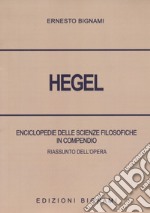 Hegel. Enciclopedie delle scienze filosofiche in compendio. Riassunto dell'opera libro