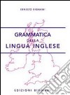 Grammatica della lingua inglese. Per la Scuola media e le Scuole superiori libro