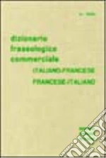 Dizionario fraseologico commerciale italiano-francese e francese-italiano Dizionario fraseologico commerciale italiano-francese e francese-italiano libro