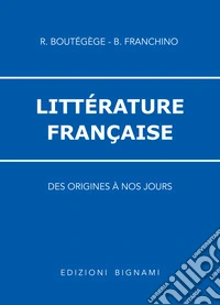 Littérature francaise. Per le Scuole superiori libro