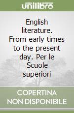 English literature. From early times to the present day. Per le Scuole superiori libro