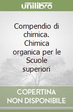 Compendio di chimica. Chimica organica per le Scuole superiori libro