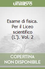 Esame di fisica. Per il Liceo scientifico (L'). Vol. 2