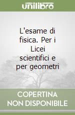 L'esame di fisica. Per i Licei scientifici e per geometri libro